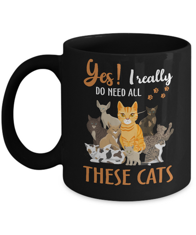 Yes I Really Do Need All These Cats Mug Coffee Mug | Teecentury.com