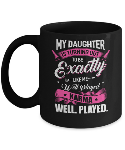 My Daughter Is Turning Out To Be Exactly Like Me Mom Mug Coffee Mug | Teecentury.com