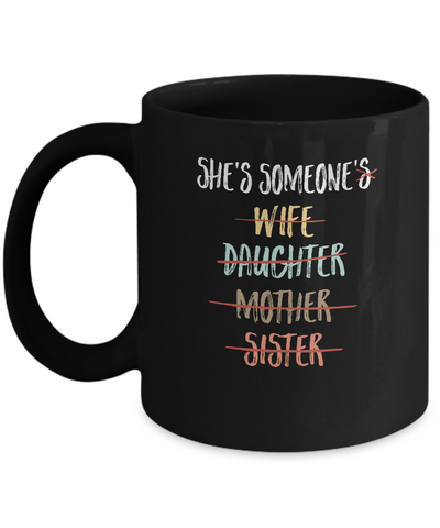 She Is Someone's Wife Daughter Mother Sister Mug Coffee Mug | Teecentury.com