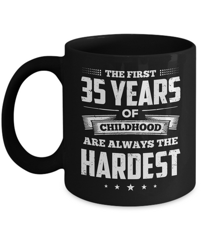 The First 35 Years Of Childhood Are Always The Hardest Birthday Mug Coffee Mug | Teecentury.com