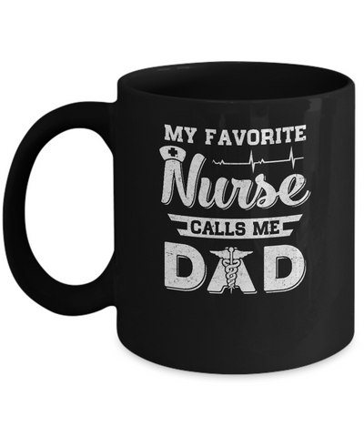 My Favorite Nurse Calls Me Dad Fathers Day Gift Mug Coffee Mug | Teecentury.com
