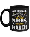 All Men Are Created Equal But Kings Are Born In March Mug Coffee Mug | Teecentury.com