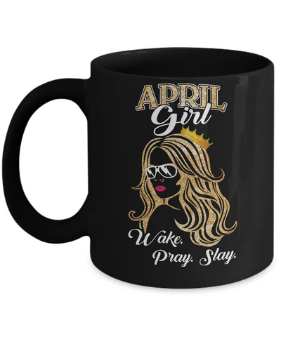 April Woman Lady Girl Wake Pray Slay Birthday Gift Mug Coffee Mug | Teecentury.com