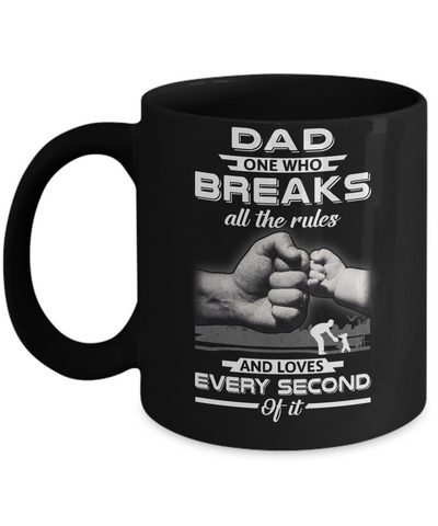 Dad One Who Breaks All The Rules And Loves Every Second Of It Mug Coffee Mug | Teecentury.com