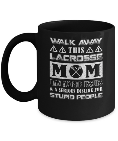 Walk Away This Lacrosse Mom Has Anger Issues Mug Coffee Mug | Teecentury.com