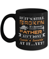 If It's Still Broken It's Because Father Ain't Done Mug Coffee Mug | Teecentury.com