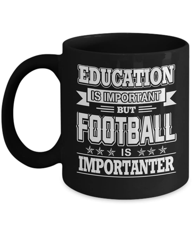 Education Is Important But Football Is Importanter Mug Coffee Mug | Teecentury.com