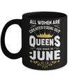 All Women Are Created Equal But Queens Are Born In June Mug Coffee Mug | Teecentury.com