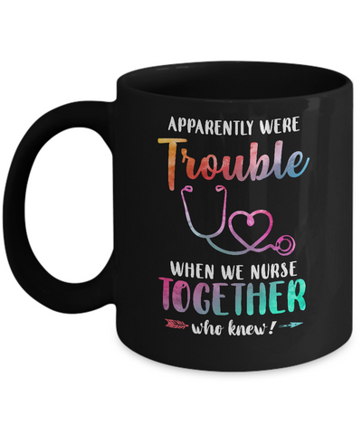 Apparently We're Trouble When We Work Together Nurse Mug Coffee Mug | Teecentury.com
