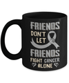 Friends Don't Let Friends Fight Cancer Alone Grey Gray Awareness Mug Coffee Mug | Teecentury.com