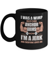 I Was A Wimp Before Anchor Arms Now I'm A Jerk Mug Coffee Mug | Teecentury.com