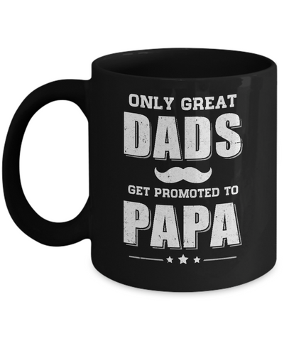 Only Great Dads Get Promoted To Papa Fathers Day Mug Coffee Mug | Teecentury.com