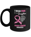 Breast Cancer I Wear Pink For My Daughter Dad Mom Mug Coffee Mug | Teecentury.com