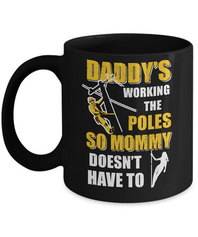 Lineman Daddy's Working The Poles Mommy Doesn't Have To Mug Coffee Mug | Teecentury.com