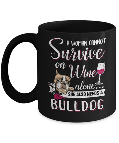 A Woman Can't Survive On Wine Alone Bulldog Dog Mug Coffee Mug | Teecentury.com