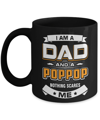 I Am A Dad And A Poppop Nothing Scares Me Mug Coffee Mug | Teecentury.com
