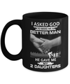 I Asked God To Make Me A Better Man He Gave Me My Two Daughters Mug Coffee Mug | Teecentury.com