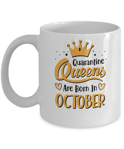 Quarantine Queens Are Born In October Social Distancing Mug Coffee Mug | Teecentury.com