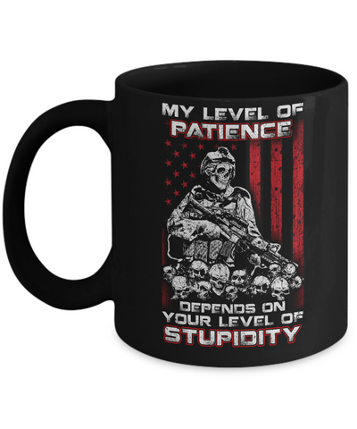 Veteran Men My Level Of Patience Depends On Your Level Of Stupidity Mug Coffee Mug | Teecentury.com