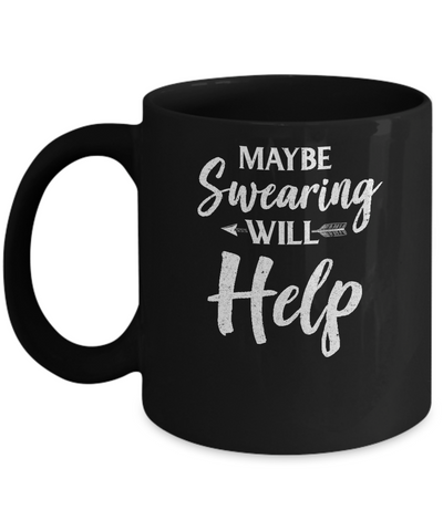 Maybe Swearing Will Help Mug Coffee Mug | Teecentury.com