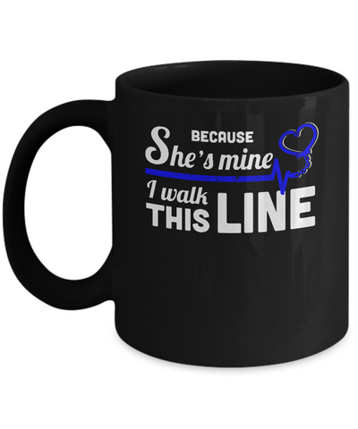 Because She's Mine I Walk This Line Thin Blue Line Mug Coffee Mug | Teecentury.com