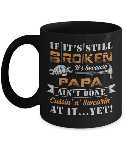 If It's Still Broken It's Because Papa Ain't Done Mug Coffee Mug | Teecentury.com