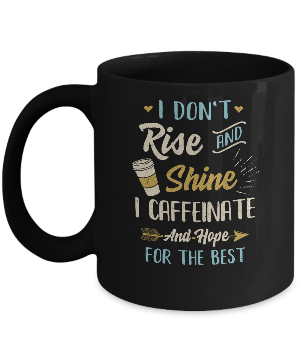I Don't Rise And Shine I Caffeinate Hope For The Best Mug Coffee Mug | Teecentury.com