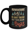 Adventure Is Out There But Then Again So Are Bugs Climb Mountain Mug Coffee Mug | Teecentury.com