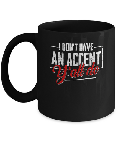 I Don't Have An Accent Y'all Do Mug Coffee Mug | Teecentury.com
