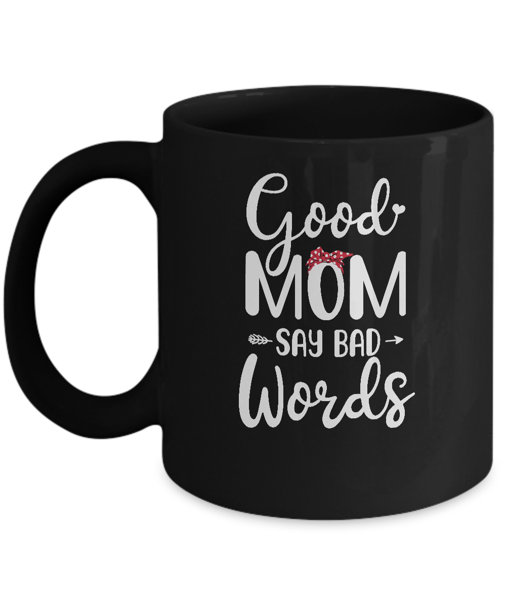 Mom gift ideas Good Moms Say Bad Words Funny Mothers Day Gift for Mom  Coffee Mug Tea Cup