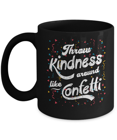 Throw Kindness Around Like Confetti Mug Coffee Mug | Teecentury.com