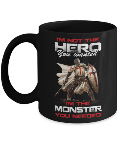 Knight Templar I'm Not The Hero You Wanted I'm The Monster You Needed Mug Coffee Mug | Teecentury.com