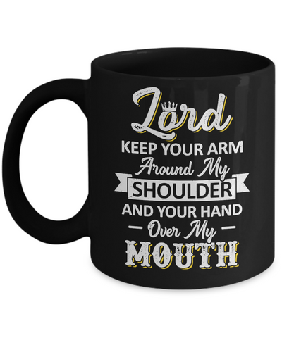 Lord Keep Your Arm Around My Shoulder And Hand Over My Mouth Mug Coffee Mug | Teecentury.com