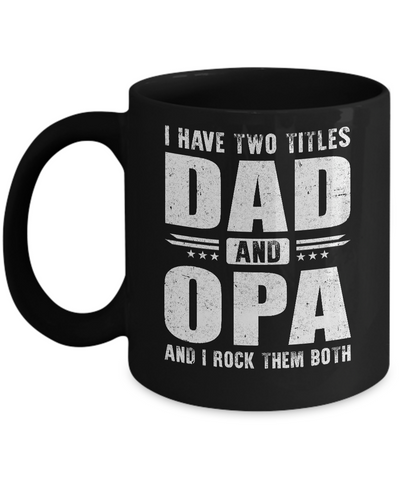 I Have Two Titles Dad And Opa Fathers Day Gift Dad Mug Coffee Mug | Teecentury.com