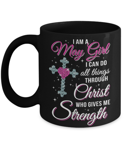 May Girl Christ Gives Me Strength Birthday Gifts Women Mug Coffee Mug | Teecentury.com