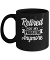 Retired Not My Problem Anymore Retirement Mug Coffee Mug | Teecentury.com