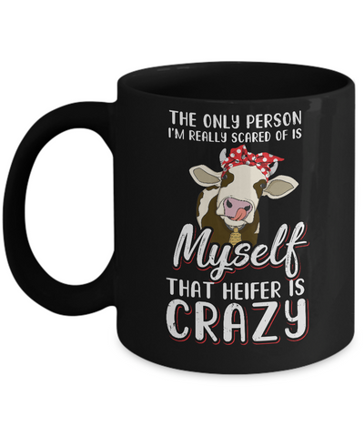 The Only Person I'm Really Scared Of Is Myself Heifer Mug Coffee Mug | Teecentury.com