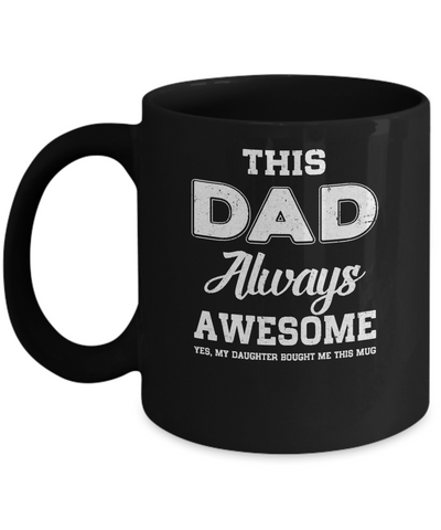Funny Fathers Day Gift From Daughter Dad Always Awesome Mug Coffee Mug | Teecentury.com