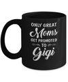 Only Great Moms Get Promoted To Gigi Mothers Day Mug Coffee Mug | Teecentury.com