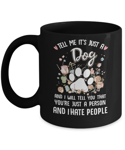 Tell Me It's Just A Dog I Hate People Dog Paw Mug Coffee Mug | Teecentury.com