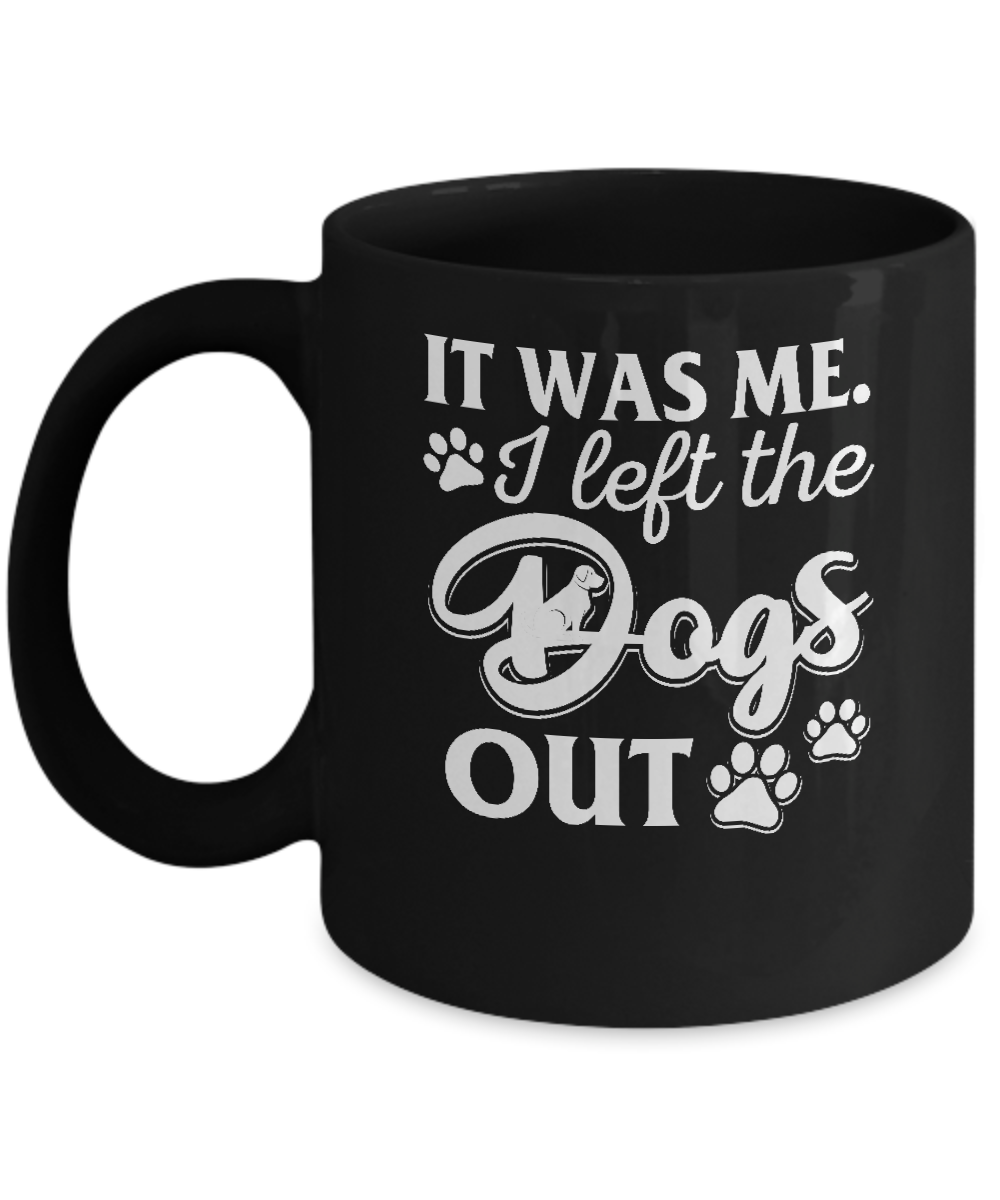 It Was Me I Let The Dogs Out Mug Coffee Mug | Teecentury.com