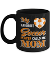 My Favorite Soccer Player Calls Me Mom Mug Coffee Mug | Teecentury.com