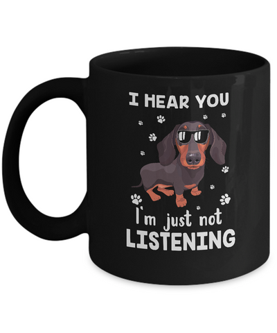 I Hear You I'm Just Not Listening Funny Dachshund Mug Coffee Mug | Teecentury.com