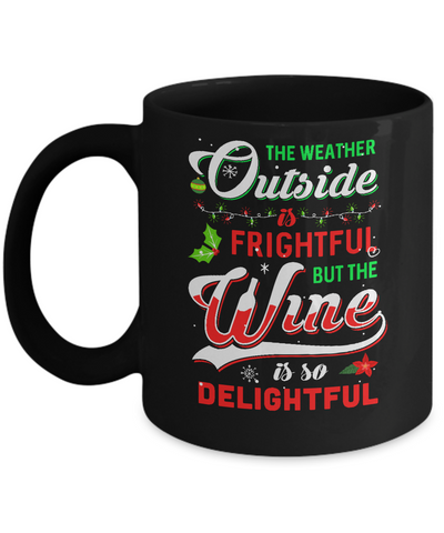 The Weather Outside Is Frightful But The Wine Is So Delightful Mug Coffee Mug | Teecentury.com