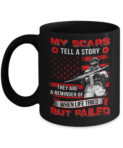 Veteran My Scars Tell A Story They Are A Reminder Of When Life Tried Mug Coffee Mug | Teecentury.com