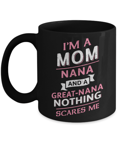 I'm A Mom Nana And A Great Nana Nothing Scares Me Mug Coffee Mug | Teecentury.com