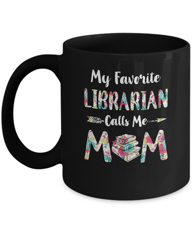 Floral My Favorite Librarian Calls Me Mom Mothers Day Gift Mug Coffee Mug | Teecentury.com