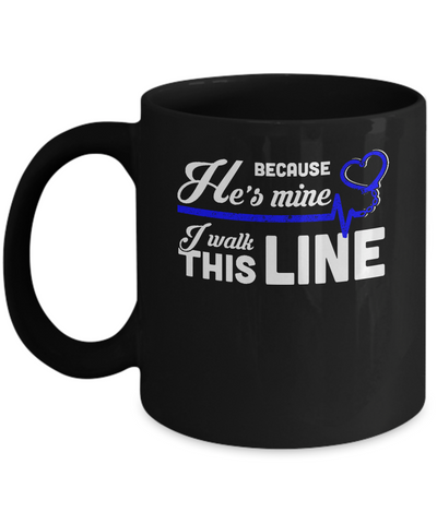 Because He's Mine I Walk This Line Thin Blue Line Mug Coffee Mug | Teecentury.com