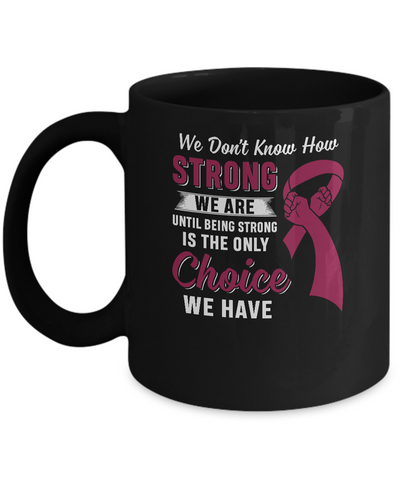 Being Strong Choice Burgundy Multiple Myeloma Awareness Mug Coffee Mug | Teecentury.com