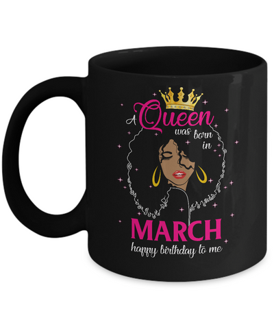 Cool A Queen Was Born In March Happy Birthday To Me Gifts Mug Coffee Mug | Teecentury.com